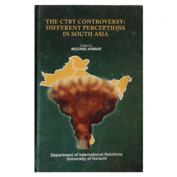 The CTBT Controversy : Different perceptions in South Asia